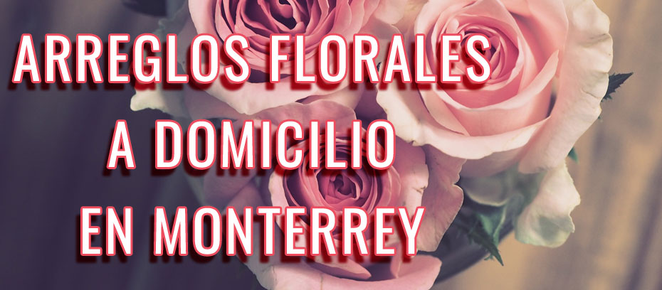 Arreglos florales en Monterrey